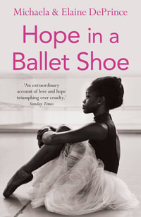 Hope in a Ballet Shoe : Orphaned by War, Saved by Ballet: An Extraordinary True Story - Michaela DePrince