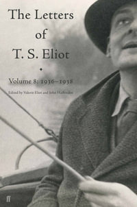 Letters of T. S. Eliot Volume 8 : 1936-1938 - T. S. Eliot