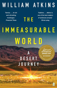 The Immeasurable World : A Desert Journey - William Atkins