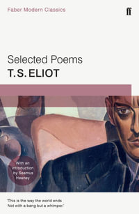 Selected Poems of T. S. Eliot : Faber Modern Classics - T. S. Eliot