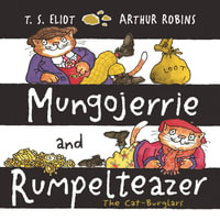 Mungojerrie and Rumpelteazer : The Cat Burglars - T.S. Eliot