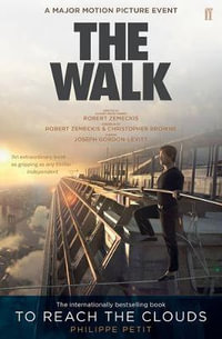 To Reach the Clouds : The Walk: Film Tie-In - Philippe Petit