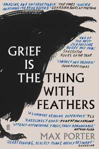 Grief is the Thing with Feathers - Max Porter