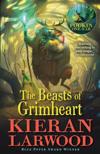 The Beasts of Grimheart : The Five Realms: Book 3 - Kieran Larwood