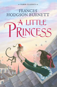 A Little Princess : Faber Classics - Frances Hodgson Burnett