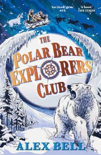 The Polar Bear Explorers' Club : The Polar Bear Explorers' Club : Book 1 - Alex Bell