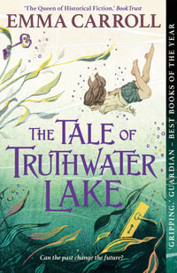 The Tale of Truthwater Lake : 'Absolutely gorgeous.' Hilary McKay - Emma Carroll