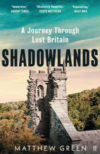 Shadowlands : A Journey Through Lost Britain - Matthew Green