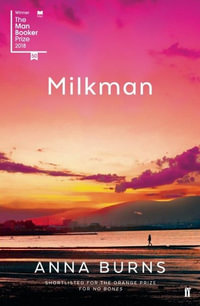 Milkman : Winner of the Man Booker Prize 2018 - Anna Burns