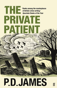 The Private Patient : Inspector Adam Dalgliesh : Inspector Adam Dalgliesh Mystery - P. D. James