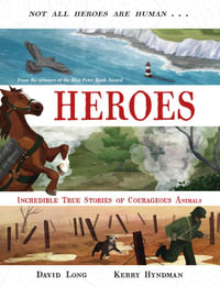 Heroes : Incredible True Stories Of Courageous Animals - David Long