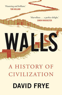 Walls : A History of Civilization - David Frye