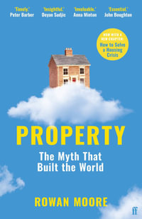 Property : The myth that built the world - Rowan Moore