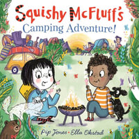 Squishy McFluff's Camping Adventure! : Squishy McFluff - Pip Jones