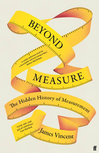 Beyond Measure : The Hidden History of Measurement - James Vincent