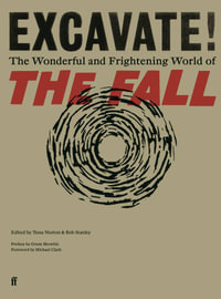 Excavate! : The Wonderful and Frightening World of The Fall - Bob Stanley