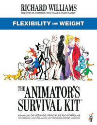 The Animator's Survival Kit: Flexibility and Weight : (Richard Williams' Animation Shorts) - Richard E. Williams