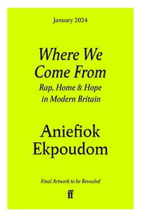 Where We Come From : Rap, Home & Hope in Modern Britain - Aniefiok Ekpoudom
