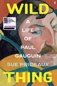 Wild Thing : A Life of Paul Gauguin - Sue Prideaux