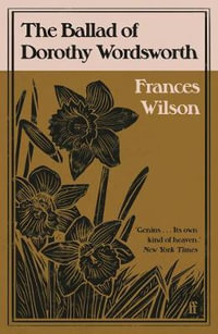 The Ballad of Dorothy Wordsworth - Frances Wilson