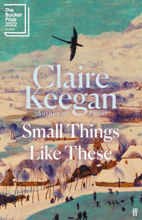 Small Things Like These : Shortlisted for the 2022 Booker Prize | Winner of the Orwell Prize for Political Fiction 2022 - Claire Keegan