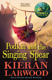 Podkin and the Singing Spear : The World of Podkin One-Ear - Kieran Larwood