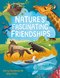 Nature's Fascinating Friendships : Survival of the friendliest - how plants and animals work together - Mike Hills