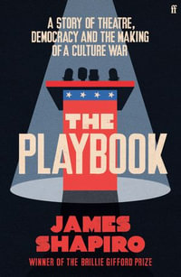 The Playbook : A Story of Theatre, Democracy and the Making of a Culture War - James Shapiro