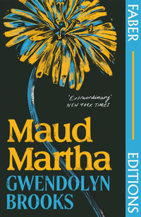 Maud Martha (Faber Editions) : 'I loved it and want everyone to read this lost literary treasure.' Bernardine Evaristo - Gwendolyn Brooks