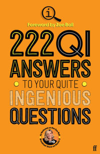 222 QI Answers to Your Quite Ingenious Questions : More of Your Questions Answered by the QI Elves - QI Elves