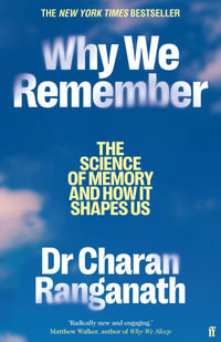Why We Remember : The Science of Memory and How it Shapes Us - Charan Ranganath