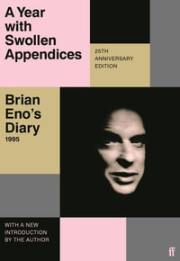 A Year with Swollen Appendices : Brian Eno's Diary - Brian Eno