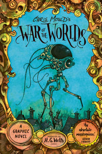 Chris Mould's War of the Worlds : A Graphic Novel - H. G. Wells
