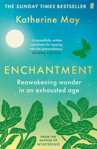 Enchantment : Reawakening Wonder in an Exhausted Age - Katherine May