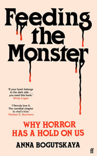 Feeding the Monster : Why horror has a hold on us - Anna Bogutskaya