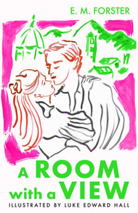 A Room With A View : The Illustrated Edition - E M Forster