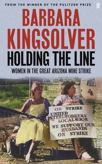 Holding the Line : A true story of female-led resilience from the bestselling author of Demon Copperhead - Barbara Kingsolver