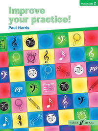 Improve Your Practice! Piano Grade 2 : Improve Your Practice! - Paul Harris