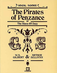 The Pirates Of Penzance (Vocal Score) : Faber Edition - William S. Gilbert