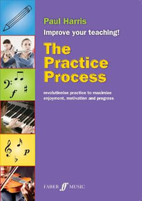 The Practice Process : Improve your teaching - Paul Harris