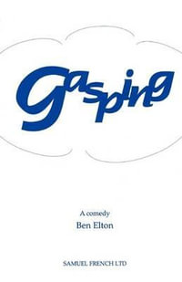 Gasping : Acting Edition S. - Ben Elton