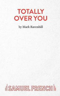 Totally Over You : French's Acting Editions - Mark Ravenhill