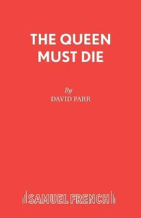 The Queen Must Die : French's Acting Editions - David Farr