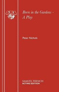 Born in the Gardens - A Play : Acting Edition S. - Peter Nichols