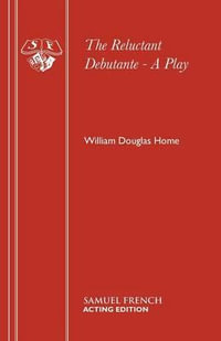 The Reluctant Debutante - A Play : Acting Edition S. - William Douglas Home