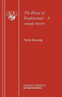 The House of Frankenstein! - A comedy-horror : Acting Edition - Martin Downing