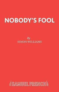 Nobody's Fool : French's Acting Editions - Simon Williams