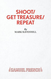 SHOOT/ GET TREASURE/ REPEAT - Mark Ravenhill