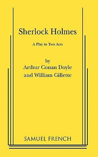 Sherlock Holmes : Play - Sir Arthur Conan Doyle