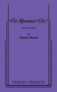 Die Mommie Die! - Charles Busch